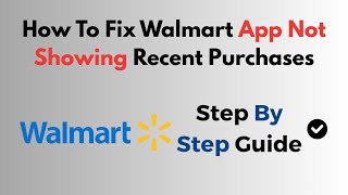 How To Fix Walmart App Not Showing Recent Purchases
