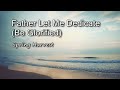 Father Let Me Dedicate (Be Glorified) - Spring Harvest [with lyrics]