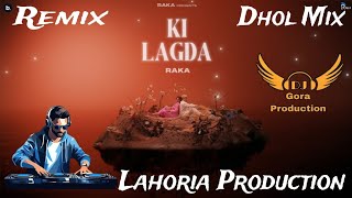 Raka New Punjabi song Ki lagda Dhol Remix Ft lahoria Production by Gora production