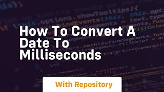 how to convert a date to milliseconds