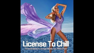 License To Chill - Smooth Beach Lounge Music for Relaxation Del Mar (Continuous Cafe Bar Mix)