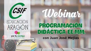 2021.02.17-CSIF EDUCACIÓN ARAGÓN: WEBINAR "PROGRAMACIÓN DIDÁCTICA EE.MM." con Juan José Mejías