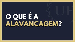 O Que é Alavancagem? - Como Funciona a Alavancagem?