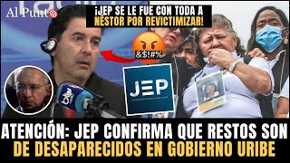 🚨 ¡TIEMBLA URIBE! JEP confirma que DESAPARECIDOS son de su Gobierno. JEP PARA DURO a Néstor Morales