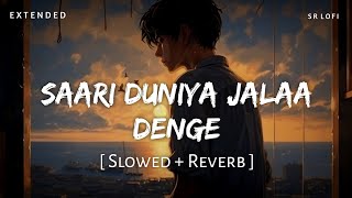 Saari Duniya Jalaa Denge Extended Full Song (Slowed + Reverb) | Jaani, B Praak | Animal | SR Lofi