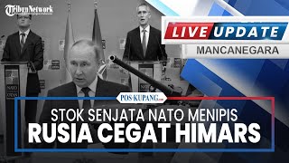 🔴LIVE UPDATE MANCANEGARA: Stok Senjata Nato Menipis Seusai Pasok Ukraina hingga Rusia Cegat HIMARS