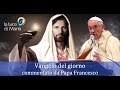 Il Vangelo di oggi Giovedì 10 Ottobre dal Vangelo secondo Luca commentato dal Papa