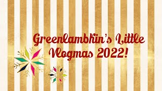 Greenlambkin’s Little Vlogmas Day 18!