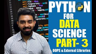 Python fundamentals for Data Science - Part 3 OOPS | Working with External Libraries & Modules