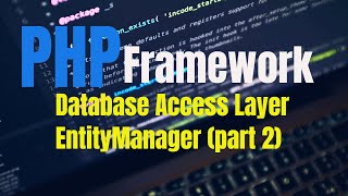 PHP MVC Framework Database Access Layer EntityManager Part 2