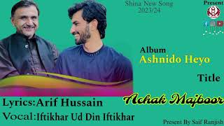 Achak Majboor Shina New Song 2023 Iftikhar Ud Din Iftikhar present by @saifranjish0022