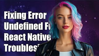 Fixing 'Error: Undefined is not a function' in React Native - Troubleshooting Guide