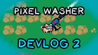Pixel Washer: Devlog 2