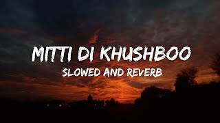 Mitti Di Khushboo || Slowed and Reverb || Ayushmann Khurrana || By KD Musix