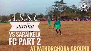 surdha fc Vs saraikela FC part 2 pathorghora semifinal match