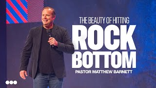 The Beauty of Hitting Rock Bottom | Pastor Matthew Barnett | Citygate Church