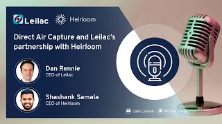 Podcast #9  Direct Air Capture and Leilac's partnership with Heirloom - Dan Rennie & Shashank Samala