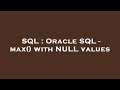 SQL : Oracle SQL - max() with NULL values