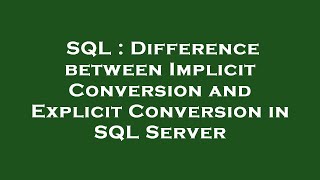 SQL : Difference between Implicit Conversion and Explicit Conversion in SQL Server