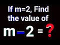 If m=2, find the value of, m-2 = ?