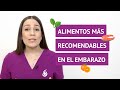 ¿Qué alimentos son los más recomendables durante el embarazo?