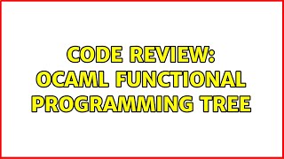 Code Review: Ocaml Functional Programming Tree