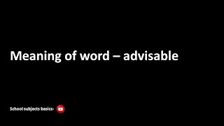 Meaning of word – advisable /advisable/School subjects basics