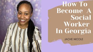 How To Become A Social Worker in Georgia | JaChé Nicole