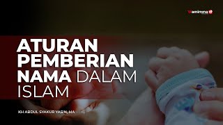 Aturan Pemberian Nama Dalam Islam - Buya Syakur