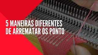 Tricô a Máquina - 5 maneiras diferentes de arrematar os pontos