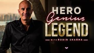 Hero. Genius. Legend. | Robin Sharma