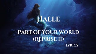 Halle - Part Of Your World (Reprise II) [Lyrics] [The Little Mermaid]