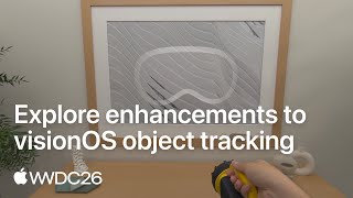 WWDC26: Explore enhancements to visionOS object tracking | Apple