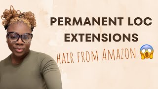 Permanent loc extensions on short hair using hair from Amazon