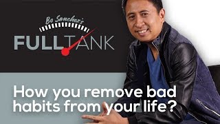 FULLTANK by Bo Sanchez 287 : How you remove bad habits from your life?