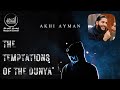 The Temptations of the Dunya | Powerful Reminder | Akhi Ayman