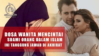 Dosa Wanita yang Mencintai Suami Orang Dalam Diam Atau Terang Terangan