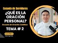 ¿Qué es la Oración personal? | Tema #2 | Escuela de Servidores | Seminario sobre la Oración