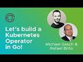 CODE4104: Let's build a Kubernetes Operator in Go! with Michael Gasch & Rafael Brito