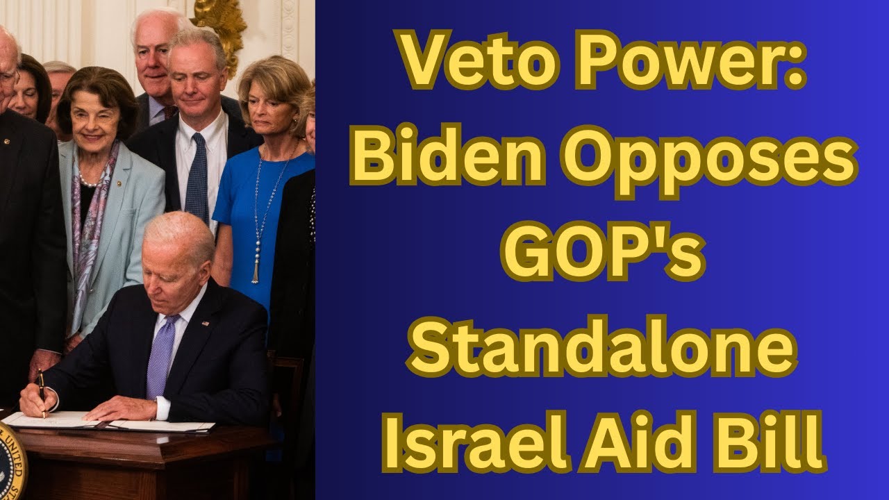 Veto Power: Biden Opposes GOP's Standalone Israel Aid Bill #biden # ...