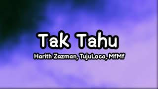 Tak Tahu - Harith Zazman, TUJULOCA, mfmf (Lirik)