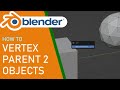 How to vertex parent 2 objects in blender