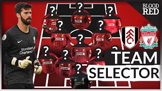ALISSON RETURNS | Team Selector | Fulham vs Liverpool