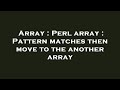 Array : Perl array : Pattern matches then move to the another array