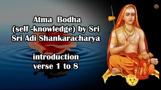 Atma bodha ( self knowledge): Introduction | Ep 1.  verse 1 to 8 commentary |