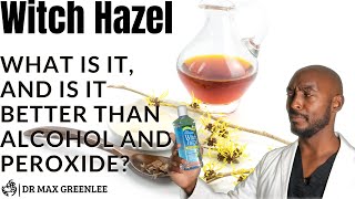Witch Hazel: What is it, and is it better than alcohol and peroxide?