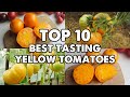 My Top 10 Best Tasting Yellow  Tomatoes.