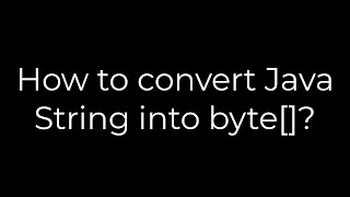 Java :How to convert Java String into byte[]?(5solution)