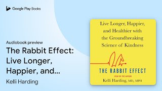 The Rabbit Effect: Live Longer, Happier, and… by Kelli Harding · Audiobook preview
