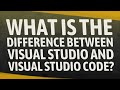 What is the difference between Visual Studio and Visual Studio code?